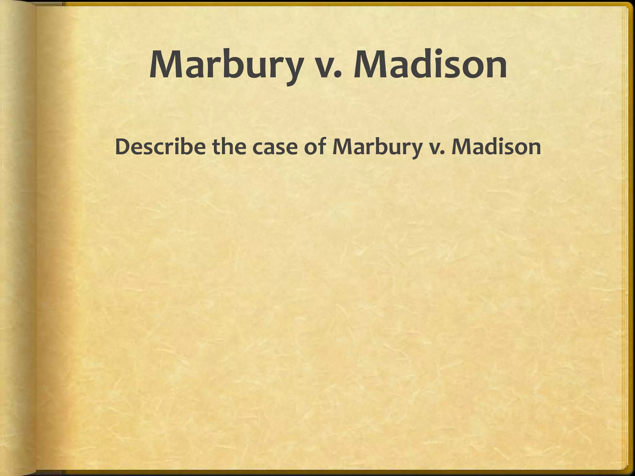 Marbury v. Madison
Describe the case of Marbury v. Madison

 