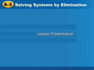 6-3 Solving Systems by Elimination Holt Algebra 1 Lesson Presentation 