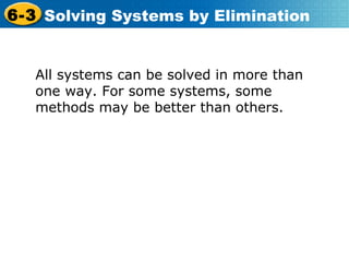 All systems can be solved in more than one way. For some systems, some methods may be better than others. 