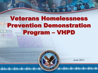 Veterans Homelessness Prevention Demonstration Program – VHPD  June 2011 