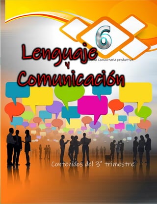 6º de secundaria
1
Lenguaje
Comunicación
y
Secundaria Comunitaria productiva
Contenidos del 3º trimestre
 