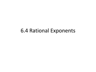 6.4 Rational Exponents
 