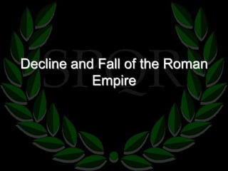 Decline and Fall of the Roman
           Empire
 