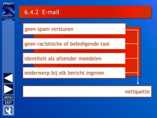 6.4.2 E-mail
geen spam versturen
geen racistische of beledigende taal
identiteit als afzender meedelen
onderwerp bij elk bericht ingeven
netiquette
 