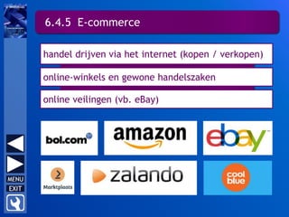 6.4.5 E-commerce
online-winkels en gewone handelszaken
handel drijven via het internet (kopen / verkopen)
online veilingen (vb. eBay)
 