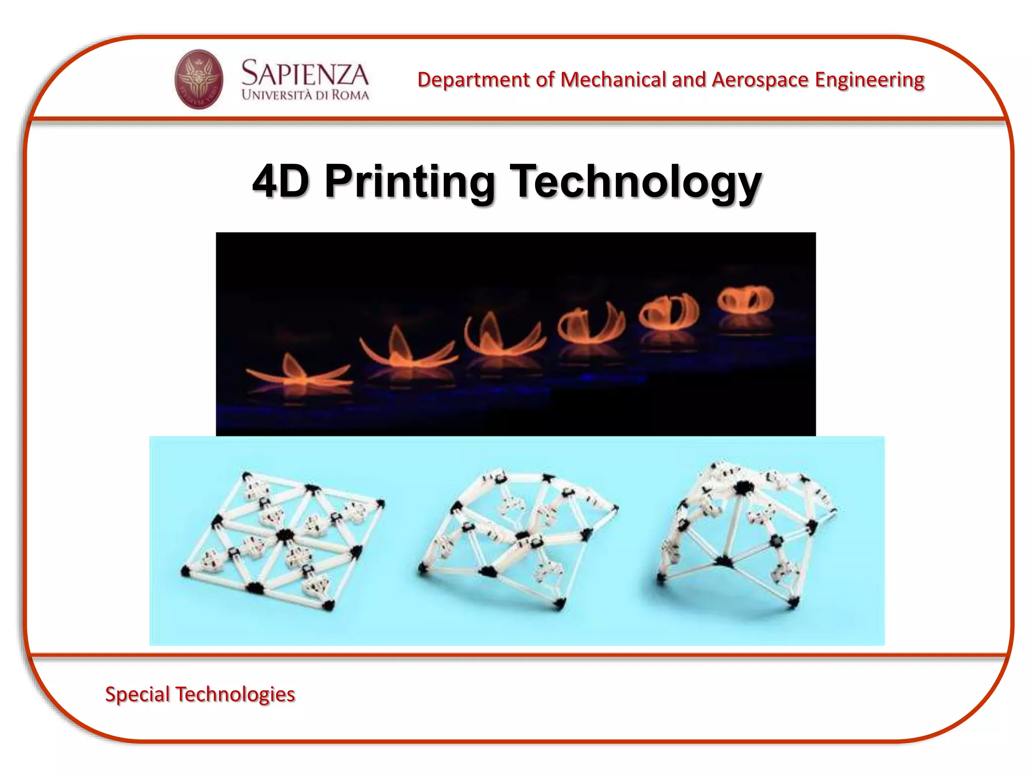 Department of Mechanical and Aerospace Engineering
Special Technologies
4D Printing Technology
 