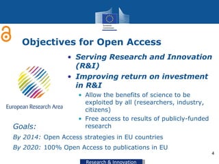 Objectives for Open Access <ul><li>Serving Research and Innovation (R&I) </li></ul><ul><li>Improving return on investment ...
