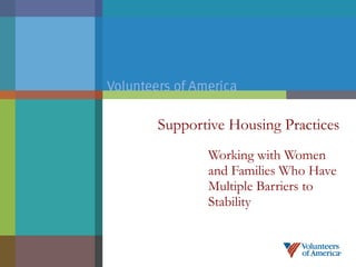 Supportive Housing Practices Working with Women and Families Who Have Multiple Barriers to Stability 