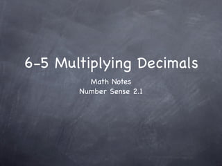 6-5 Multiplying Decimals
         Math Notes
       Number Sense 2.1
 