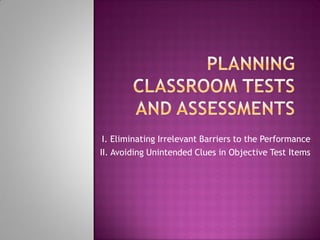 I. Eliminating Irrelevant Barriers to the Performance
II. Avoiding Unintended Clues in Objective Test Items
 