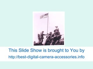 This Slide Show is brought to You by http:// best-digital-camera- accessories.info 
