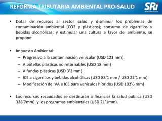 [object Object],[object Object],[object Object],[object Object],[object Object],[object Object],[object Object],[object Object],REFORMA TRIBUTARIA AMBIENTAL PRO-SALUD 