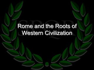 Rome and the Roots of
 Western Civilization
 