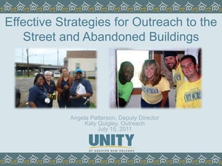 Effective Strategies for Outreach to the Street and Abandoned Buildings Angela Patterson, Deputy Director Katy Quigley, Outreach July 15, 2011 