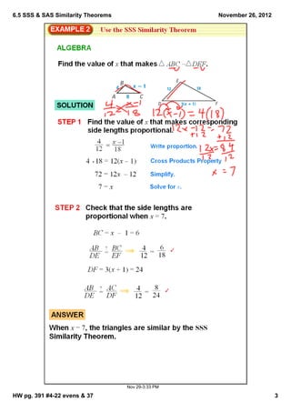 6.5 SSS & SAS Similarity Theorems                    November 26, 2012




                                    Nov 29­3:33 PM

HW pg. 391 #4­22 evens & 37                                              3
 
