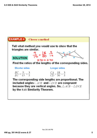 6.5 SSS & SAS Similarity Theorems                    November 26, 2012




                                    Nov 29­3:46 PM

HW pg. 391 #4­22 evens & 37                                              5
 