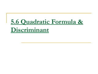 5.6 Quadratic Formula & Discriminant 