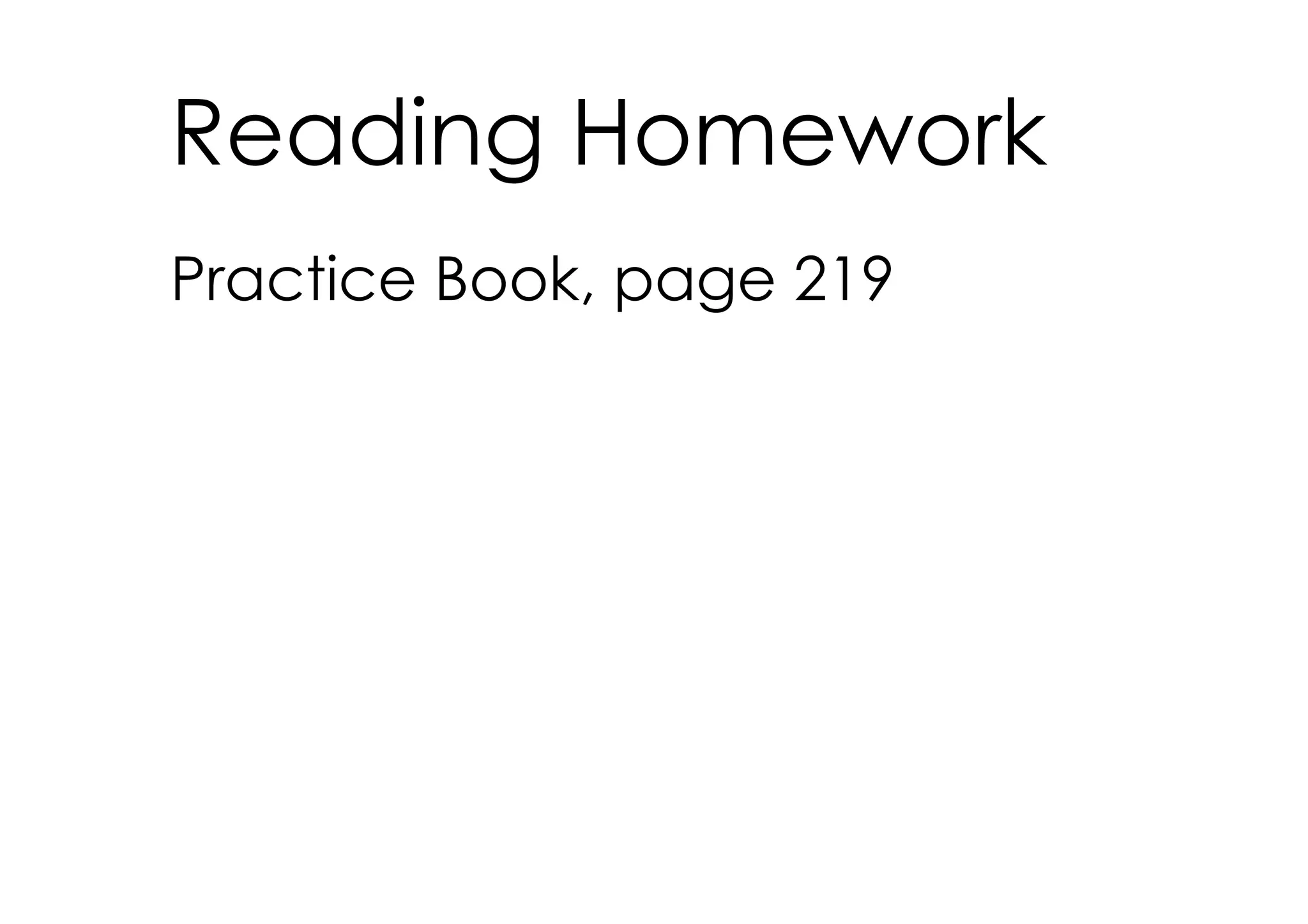 Reading Homework
Practice Book, page 219
 