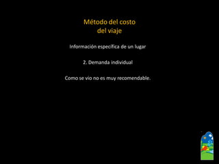 Información específica de un lugar2. Demanda individualComo se vio no es muy recomendable. Método del costo del viaje  
