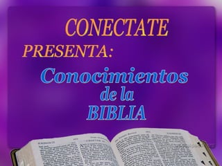 CONECTATE  PRESENTA: Conocimientos de la BIBLIA 