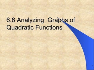 6.6 Analyzing  Graphs of Quadratic Functions 