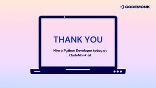 THANK YOU
Hire a Python Developer today at
CodeMonk.ai


 