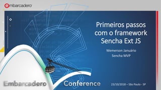 +
+
+
+
Primeiros passos
com o framework
Sencha Ext JS
Wemerson Januário
Sencha MVP
23/10/2018 – São Paulo - SP
 