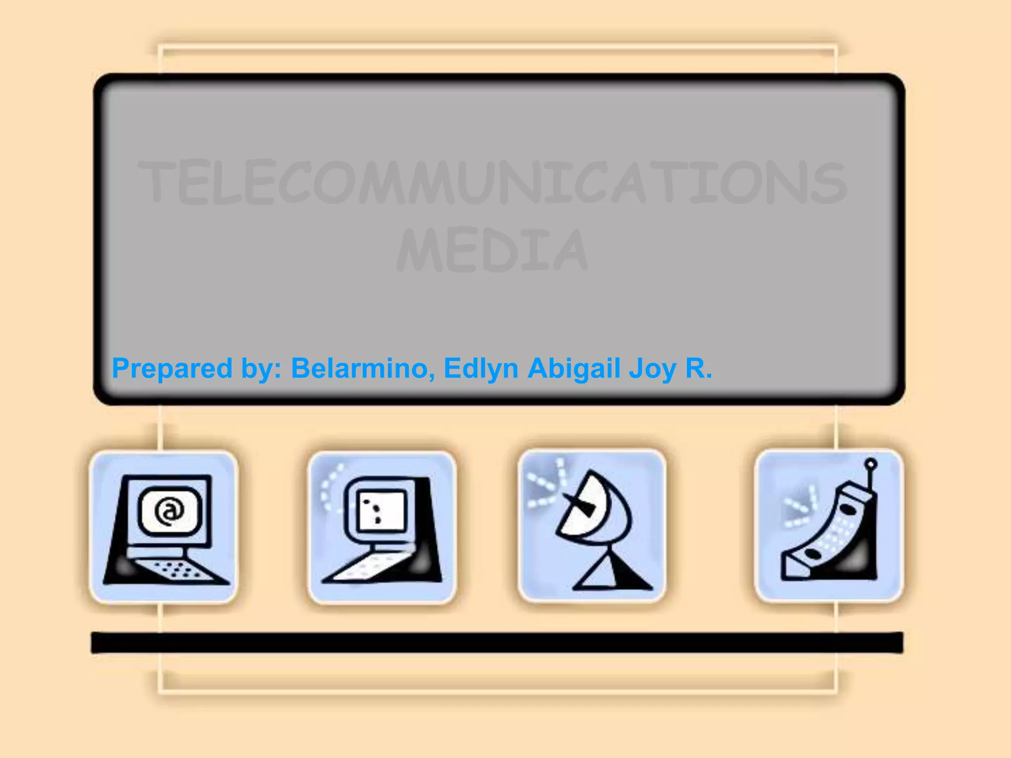 TELECOMMUNICATIONSMEDIAPrepared by: Belarmino, Edlyn Abigail Joy R.