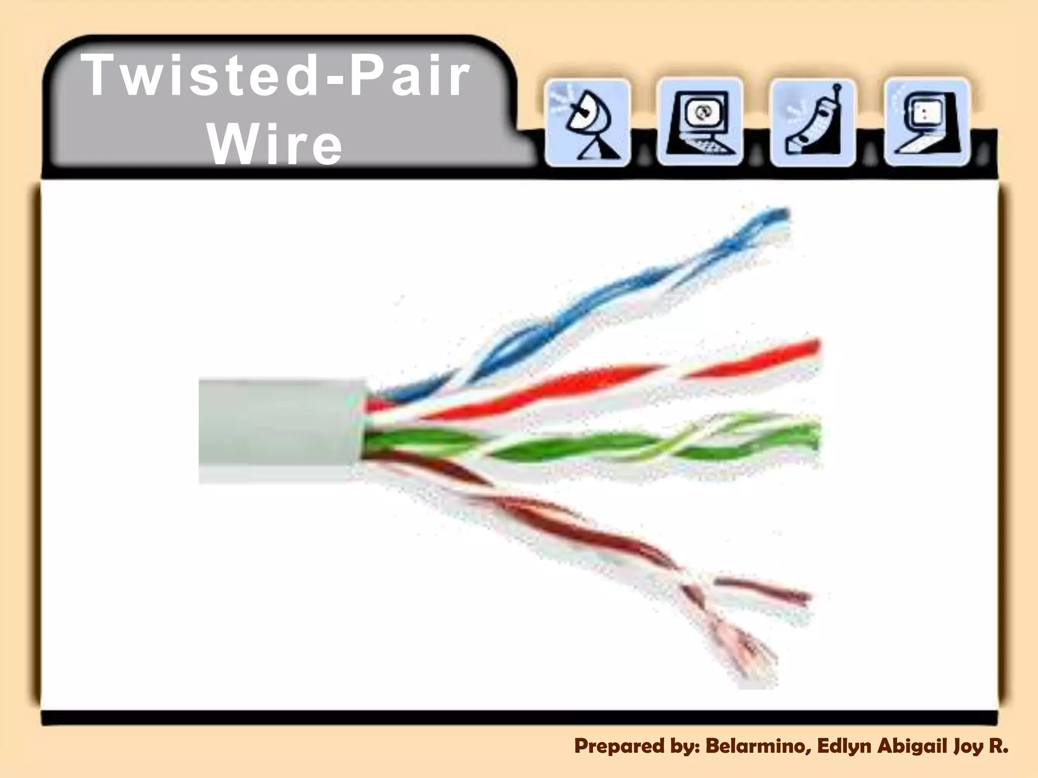 Twisted-Pair WirePrepared by: Belarmino, Edlyn Abigail Joy R.