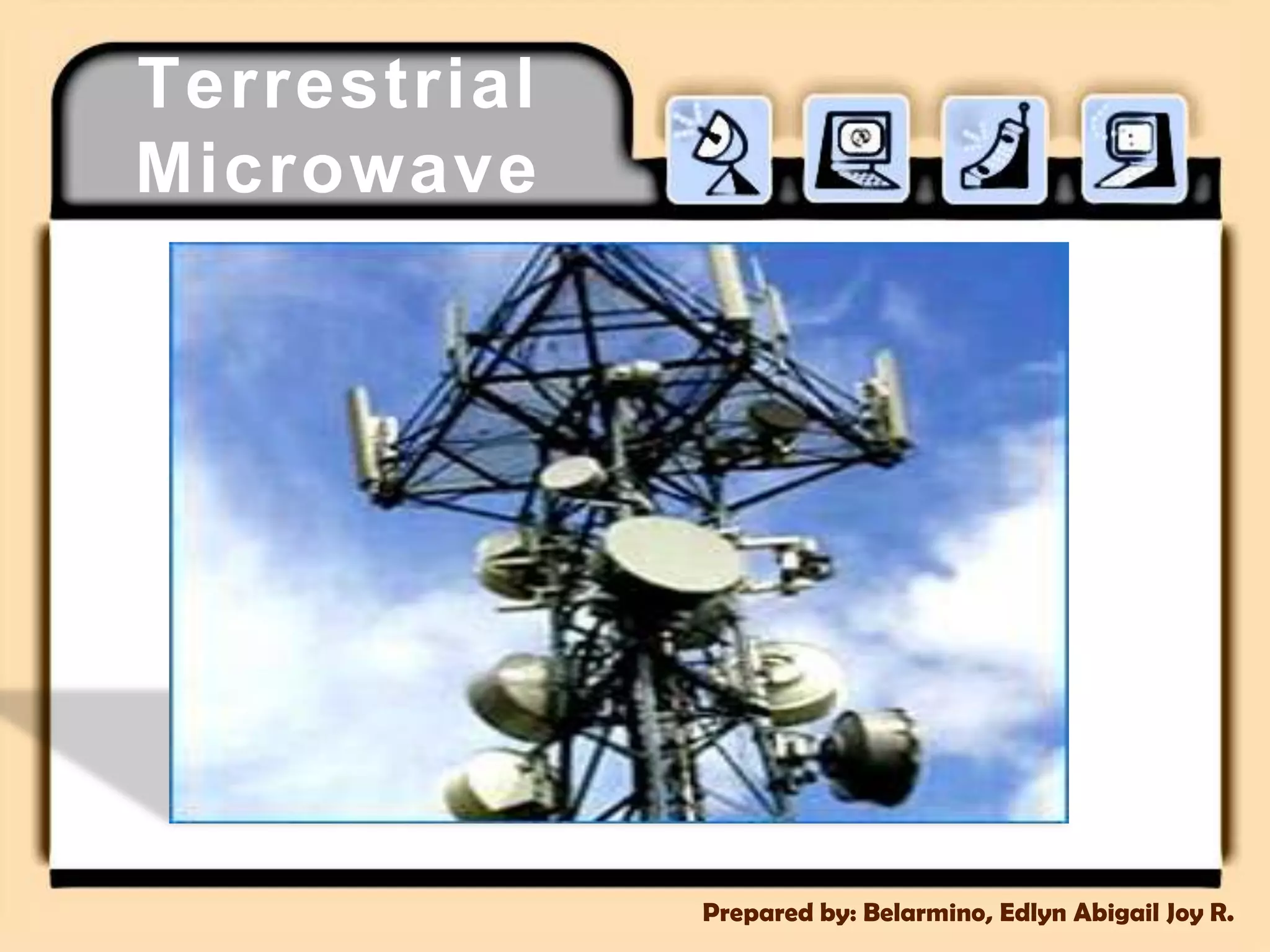 TerrestrialMicrowavePrepared by: Belarmino, Edlyn Abigail Joy R.