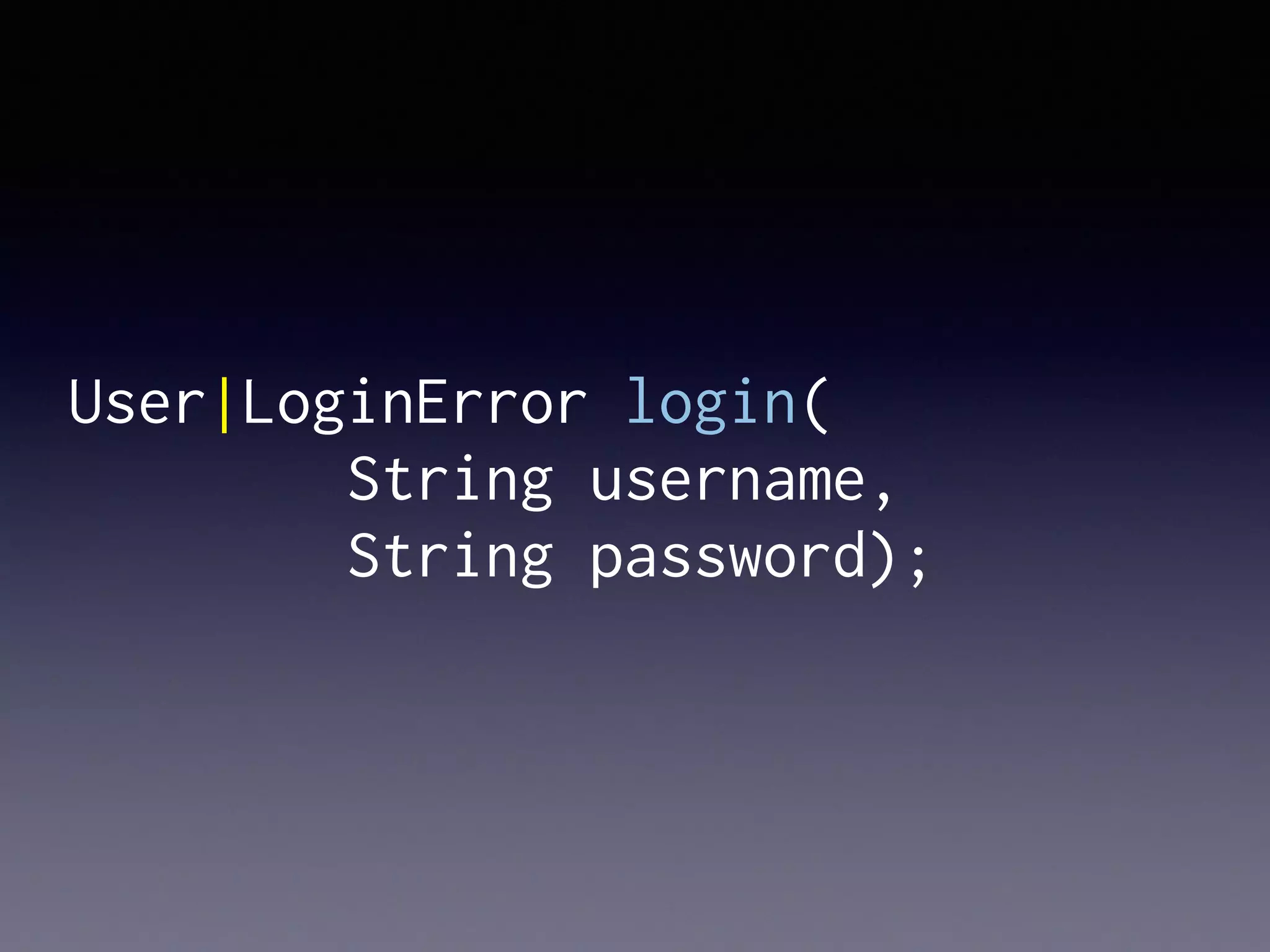 User|LoginError login(
String username,
String password);
 