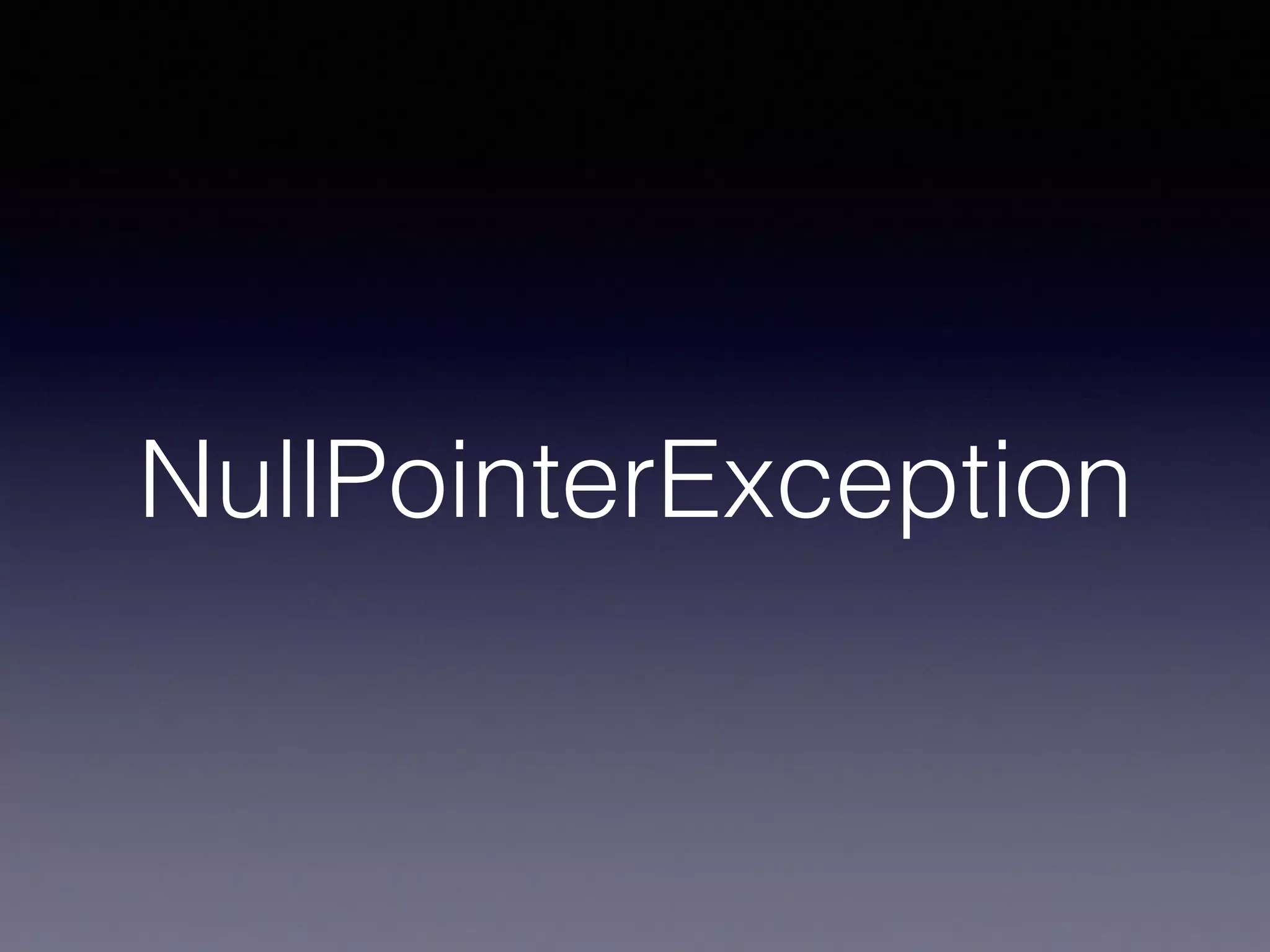 NullPointerException
 