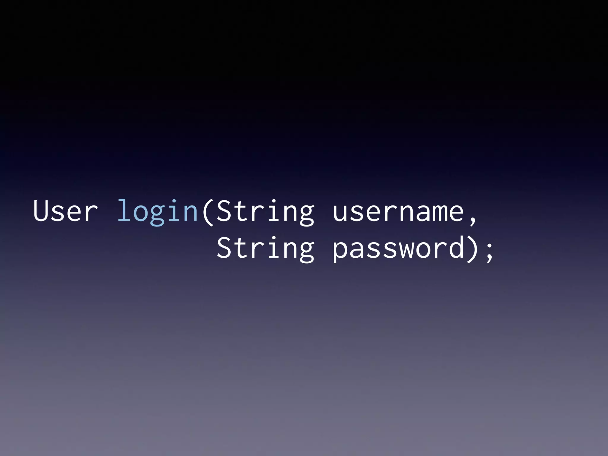 User login(String username,
String password);
 