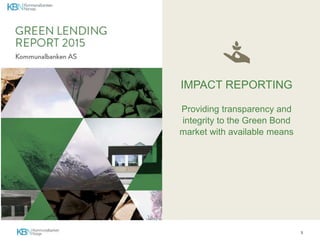 3
IMPACT REPORTING
Providing transparency and
integrity to the Green Bond
market with available means
 