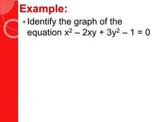 Example:
Identify the graph of the
equation x2  2xy + 3y2  1 = 0