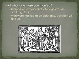 At what age were you married?Women were married at later ages ”as an adult(pg. 361)”Men were married at an older age, between 24 and 30.