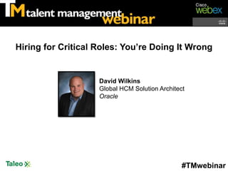 Hiring for Critical Roles: You’re Doing It Wrong


                    David Wilkins
                    Global HCM Soluti...