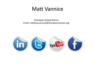 Matt Vannice
           Thompson School District
Email: matthew.vannice@thompsonschools.org
 