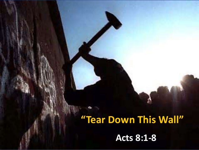 Tear Down This Wall Acts 81 8