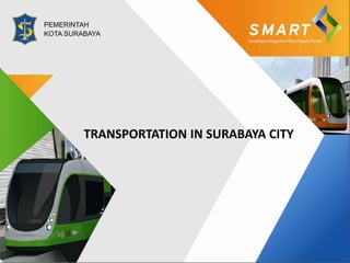 PEMERINTAH
KOTA SURABAYA
TRANSPORTATION IN SURABAYA CITYTRANSPORTATION IN SURABAYA CITY
 