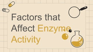 Factors that
Affect Enzyme
Activity
 