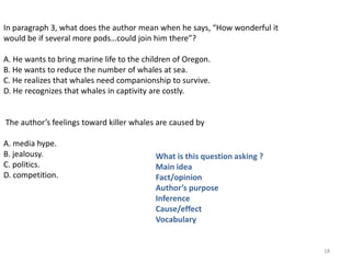 In paragraph 3, the word venture means 	A. to travel a familiar route.	B. to do something that is risky. *	C. to join a new group of people.	D. to relax in a comfortable place.16What is this question asking ?Main ideaFact/opinionAuthor’s purposeInferenceCause/effectVocabulary