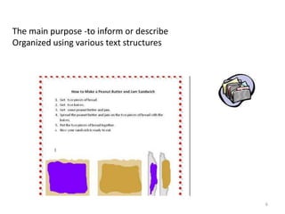 The main purpose -to inform or describeOrganized using various text structures   6