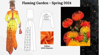 Taffeta:
100% Polyester
Flaming Garden - Spring 2024
 