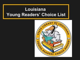 Louisiana
Young Readers’ Choice List
 
