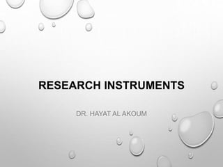 RESEARCH INSTRUMENTS
DR. HAYAT AL AKOUM
 