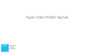 Hyper-V’den VHDler Taşımak
 