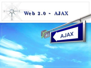 Web 2.0 - AJAX  01/19/10 AJAX 
