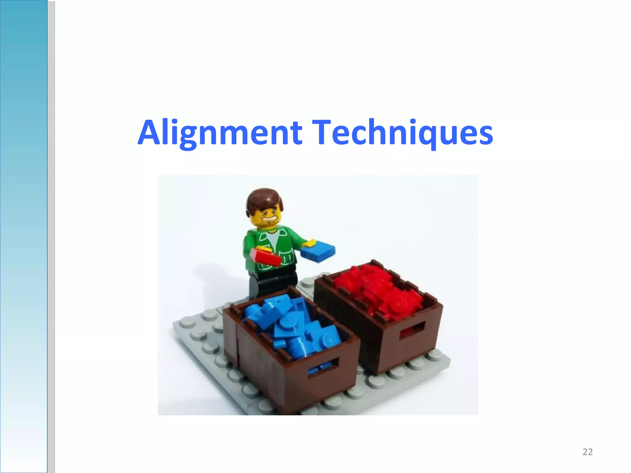 Alignment Techniques




                       22
 