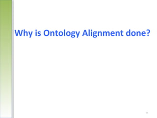 Why is Ontology Alignment done?




                              4
 